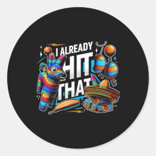 I Already Hit That Pinata Cinco De Mayo Party Gift Classic Round Sticker