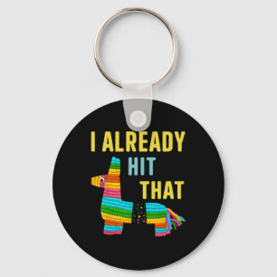 I Already Hit That Pinata Men Women Already Hit Th Key Ring