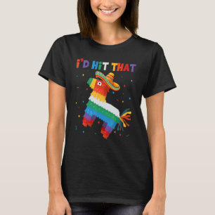 I Already Hit That Pinata Mexican Hat Cinco De May T-Shirt