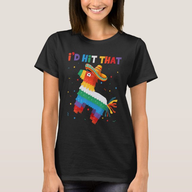 I Already Hit That Pinata Mexican Hat Cinco De May T-Shirt (Front)