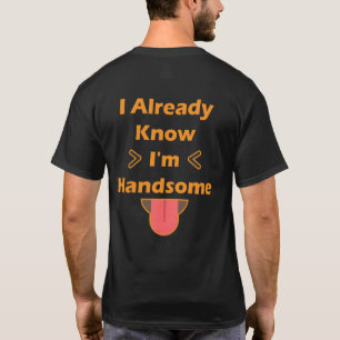 I Already Know I'm Handsome T-Shirt