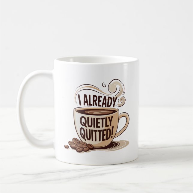I Already Quietly Quitted! Funny Coffee Cup (Left)