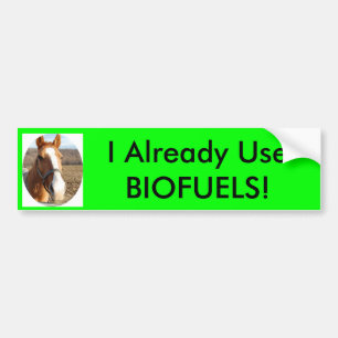 I Already Use BIOFUELS! Bumper Sticker