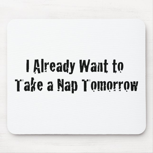 I already want a nap tomorrow mouse mat (Front)