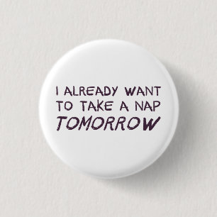 I Already Want To Take A Nap Tomorrow 3 Cm Round Badge