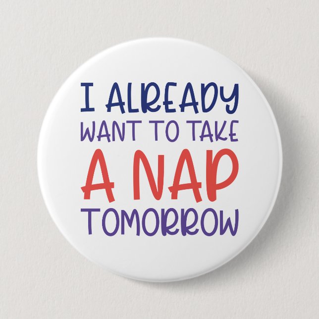 I Already Want To Take A Nap Tomorrow 7.5 Cm Round Badge (Front)