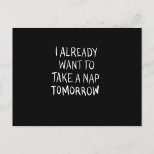 I already want to take a nap tomorrow postcard