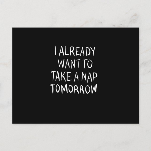 I already want to take a nap tomorrow postcard (Front)