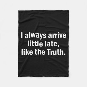I Always Arrive Late Like The Truth Funny Sarcasti Fleece Blanket