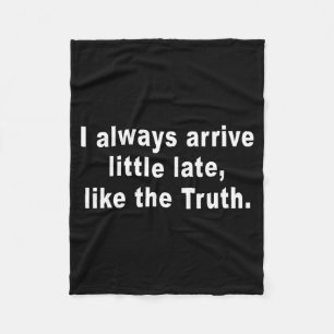 I Always Arrive Little Late Like The Truth Funny S Fleece Blanket