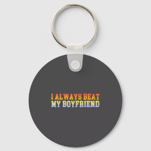 I Always Beat My Boyfriend Dating Funny Relationsh Key Ring