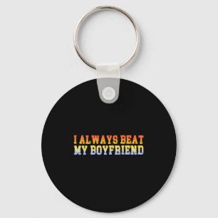 I Always Beat My Boyfriend Dating Funny Relationsh Key Ring