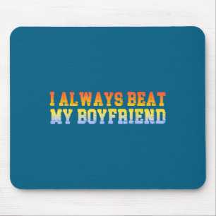 I Always Beat My Boyfriend Dating Funny Relationsh Mouse Mat