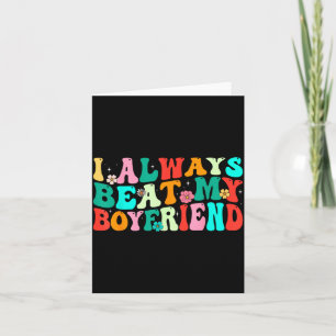 I Always Beat My Boyfriend Funny Relationship Vale Card