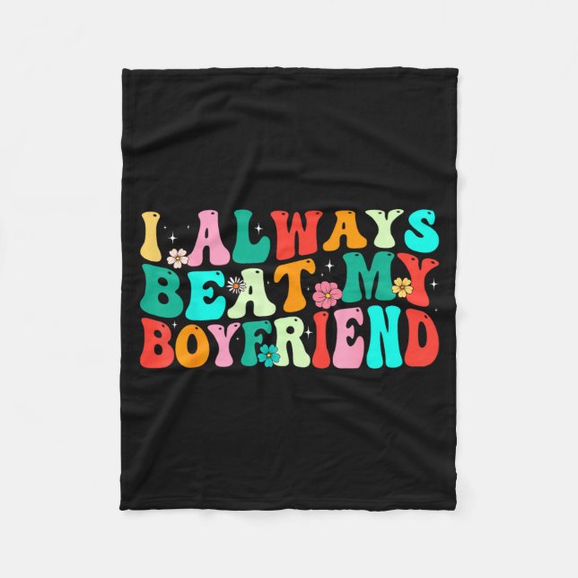 I Always Beat My Boyfriend Funny Relationship Vale Fleece Blanket (Front)