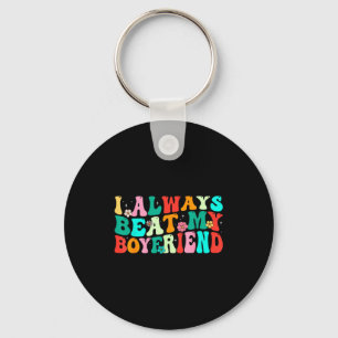 I Always Beat My Boyfriend Funny Relationship Vale Key Ring