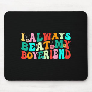 I Always Beat My Boyfriend Funny Relationship Vale Mouse Mat