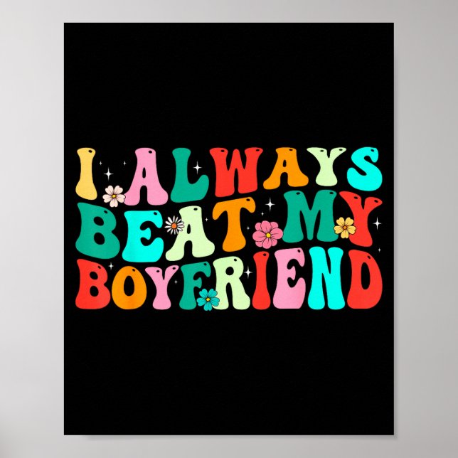 I Always Beat My Boyfriend Funny Relationship Vale Poster (Front)