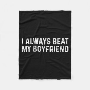I Always Beat My Boyfriend Funny Valentine Day Fleece Blanket