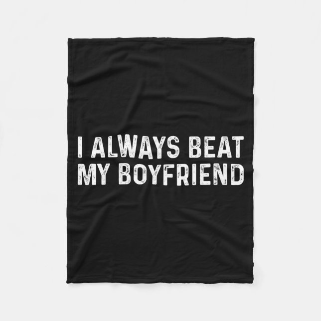 I Always Beat My Boyfriend Funny Valentine Day  Fleece Blanket (Front)