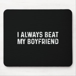 I Always Beat My Boyfriend Funny Valentine Day  Mouse Mat