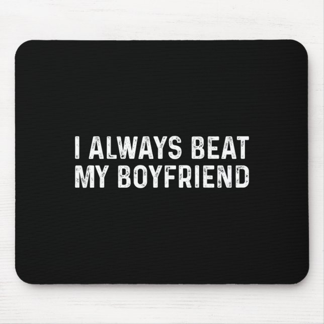 I Always Beat My Boyfriend Funny Valentine Day  Mouse Mat (Front)