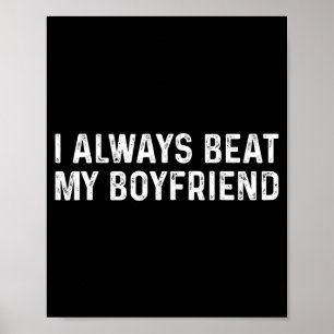 I Always Beat My Boyfriend Funny Valentine Day Poster