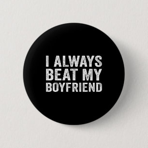 I Always Beat My Boyfriend Relationship Funny Vale 6 Cm Round Badge