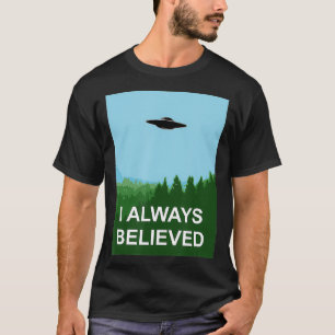 I Always Believed Conspiracy Realist Disclosure s  T-Shirt