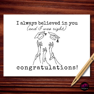I Always Believed In You Graduation Congrats Card