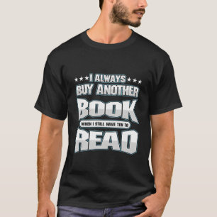 I Always Buy Another Book I Love Book T-Shirt