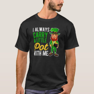 I Always Carry A Little Pot With Me Irish St Patri T-Shirt