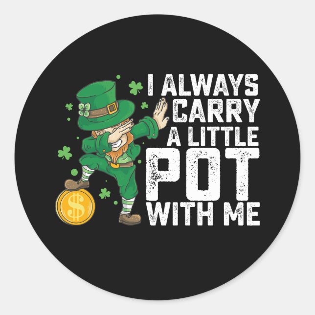 I Always Carry A Little Pot With Me St Patrick's Classic Round Sticker (Front)