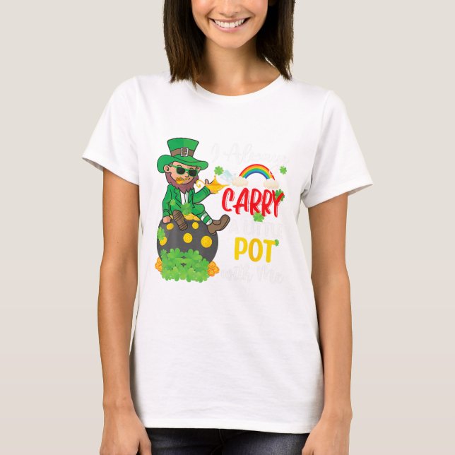 I Always Carry A Little Pot With Me St Patricks Da T-Shirt (Front)