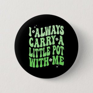 I Always Carry Little Pot With Me St Patricks Day 6 Cm Round Badge