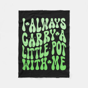 I Always Carry Little Pot With Me St Patricks Day Fleece Blanket