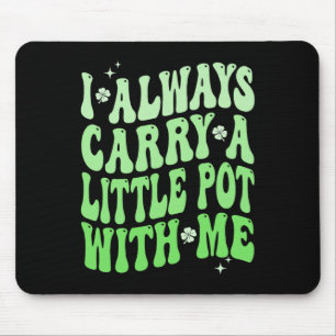 I Always Carry Little Pot With Me St Patricks Day Mouse Mat