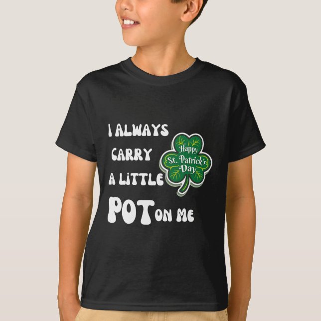 I Always Carry Pot On Me Funny Lucky St Patricks D T-Shirt (Front)