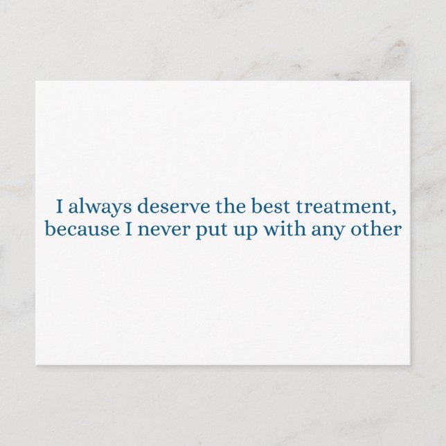 I always deserve the best treatment postcard (Front)