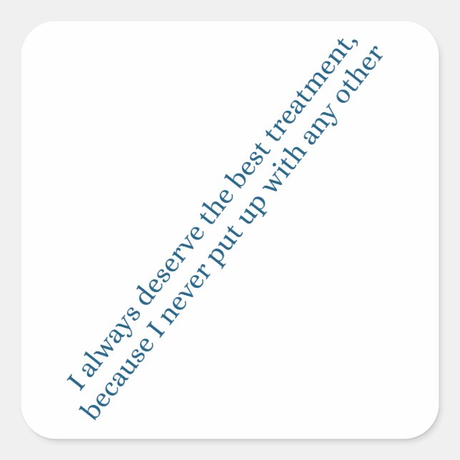 I always deserve the best treatment square sticker (Front)