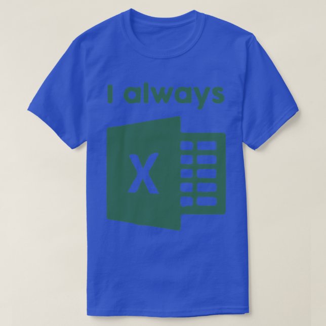 I always Excel T-Shirt (Design Front)