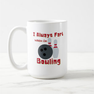 I Always Fart When I'm Bowling Coffee Mug