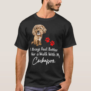 I Always Feel Better After a Walk with My Cockapoo T-Shirt