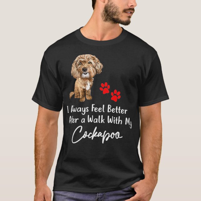 I Always Feel Better After a Walk with My Cockapoo T-Shirt (Front)