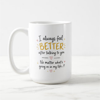 I Always Feel Better Romantic Personalised Quote Coffee Mug
