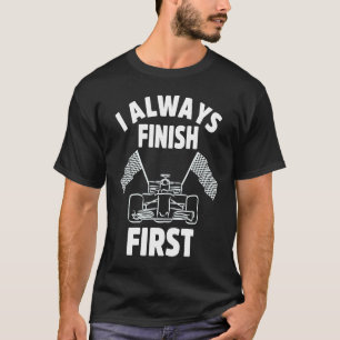 I Always Finish First  Race Car T-Shirt