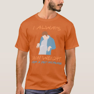 I always gain weight after a Fed increase gift T-Shirt