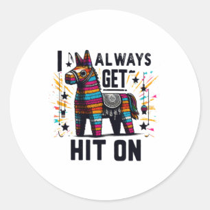 I Always Get Hit On Funny Mexican Horse Pinata Cin Classic Round Sticker
