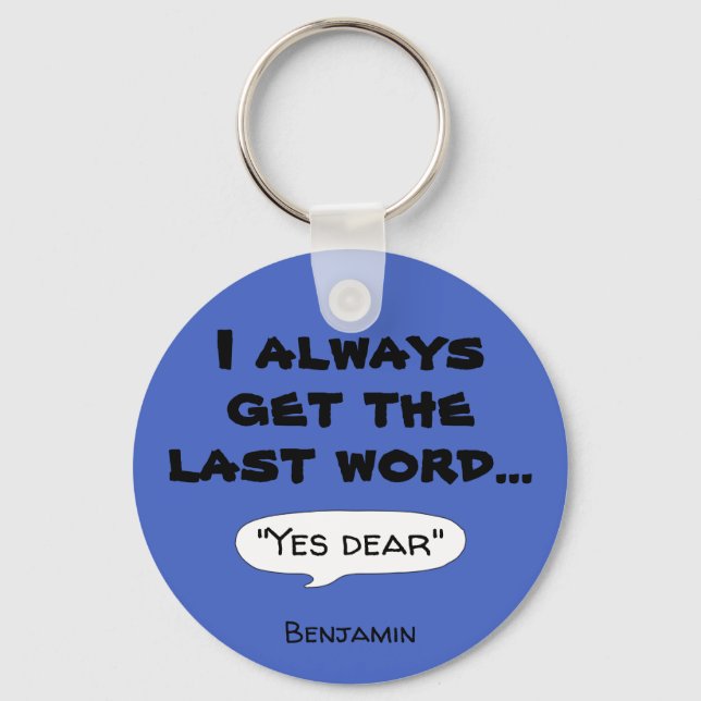 I always get the last word humour quote T-Shirt Key Ring (Front)