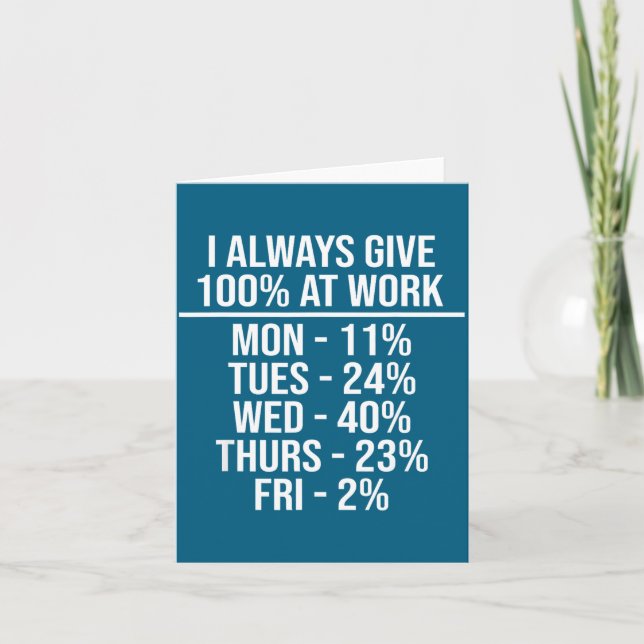 I Always Give 100% At Work Funny Work Quotes Humor Card (Front)